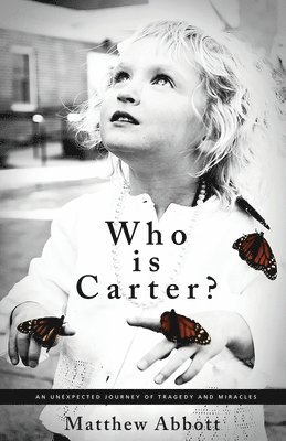 Matthew Abbott - Who Is Carter?: An Unexpected Journey of Tragedy and Miracles, Häftad