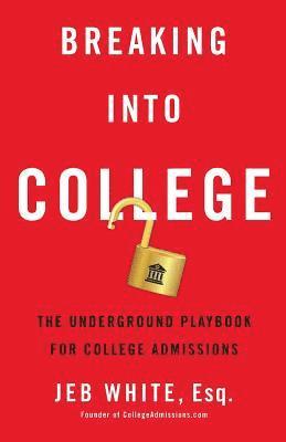 bokomslag Breaking Into College: The Underground Playbook for College Admissions