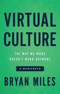 bokomslag Virtual Culture: The Way We Work Doesn't Work Anymore, a Manifesto