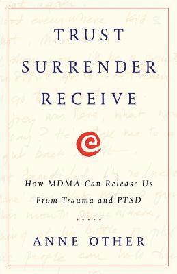 bokomslag Trust Surrender Receive: How MDMA Can Release Us From Trauma and PTSD