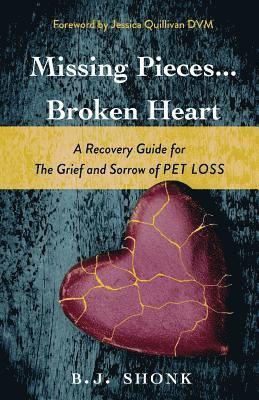 bokomslag Missing Pieces...Broken Heart: A Recovery Guide for the Grief and Sorrow of Pet Loss