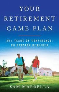 bokomslag Your Retirement Game Plan: 30+ Years of Confidence: No Pension Required