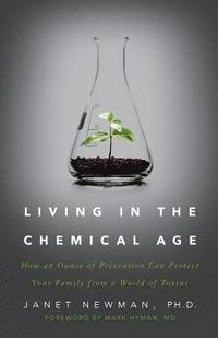 bokomslag Living in the Chemical Age: How an Ounce of Prevention Can Protect Your Family from a World of Toxins