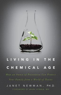 bokomslag Living in the Chemical Age: How an Ounce of Prevention Can Protect Your Family from a World of Toxins
