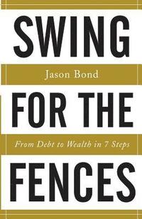 bokomslag Swing for the Fences: From Debt to Wealth in 7 Steps