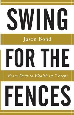 Swing for the Fences: From Debt to Wealth in 7 Steps 1