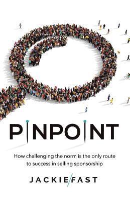 Pinpoint: How Challenging the Norm Is the Only Route to Success in Selling Sponsorship 1