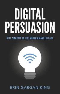 bokomslag Digital Persuasion: Sell Smarter in the Modern Marketplace