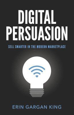 Digital Persuasion: Sell Smarter in the Modern Marketplace 1