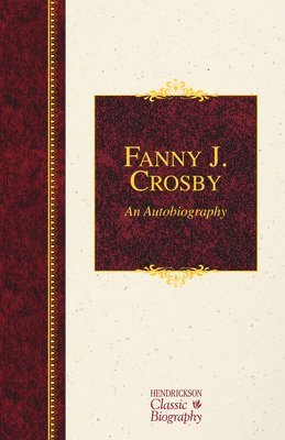 Fanny J. Crosby: An Autobiography 1