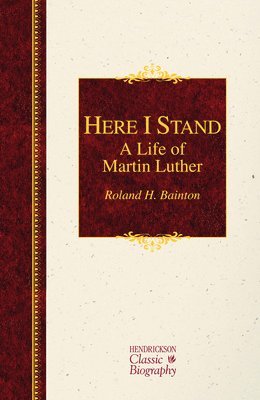 Here I Stand: A Life of Martin Luther 1