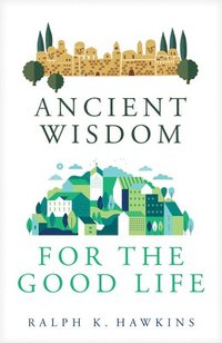 bokomslag Ancient Wisdom for the Good Life