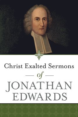 Jonathan Edwards - Christ Exalted Sermons of Jonathan Edwards, Häftad