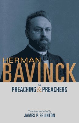 Herman Bavinck on Preaching and Preachers 1