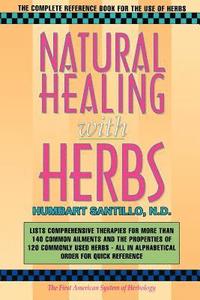 bokomslag Natural Healing with Herbs: The Complete Reference Book for the Use of Herbs