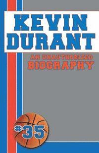 Kevin Durant: An Unauthorized Biography 1