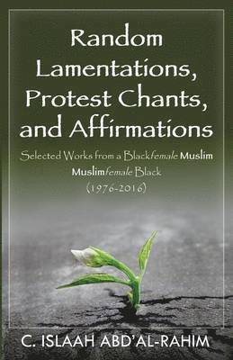 Random Lamentations, Protest Chants, and Affirmations 1