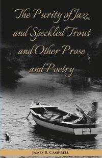 bokomslag Purity of Jazz and Speckled Trout and Other Prose and Poetry