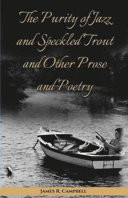 bokomslag Purity of Jazz and Speckled Trout and Other Prose and Poetry