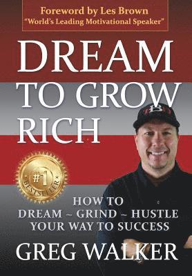 Greg J Walker, Greg J. Walker - Dream To Grow Rich, Inbunden