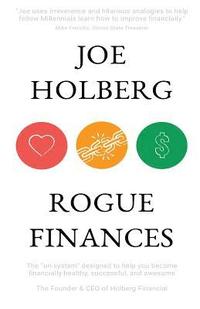 bokomslag Rogue Finances: The 'Un-System' Designed to Help You Become Financially Healthy, Successful, and Awesome (by Holberg Financial)