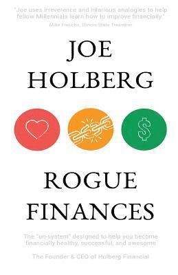 Rogue Finances: The "Un-System" Designed to Help You Become Financially Healthy, Successful, and Awesome (by Holberg Financial)