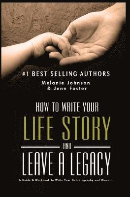 How to Write Your Life Story and Leave a Legacy: A Story Starter Guide & Workbook to Write your Autobiography and Memoir 1