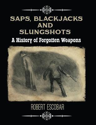 Robert Escobar - Saps, Blackjacks and Slungshots, Inbunden