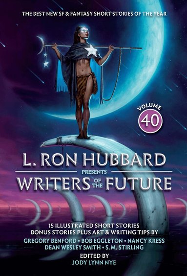 L. Ron Hubbard, S.M. Stirling, Nancy Kress, Gregory Benford, Bob Eggleton, Stephannie Tallent, Michael Kortes, John Eric Schleicher, Chloe Murphy, Christopher Moran, James Davies, Dean Wesley Smith, Jody Lynn Nye - L. Ron Hubbard Presents Writers of the Future Volume 40, Häftad
