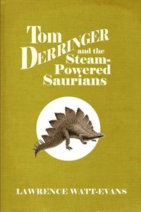 bokomslag Tom Derringer and the Steam-Powered Saurians