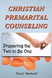 Christian Premarital Counseling: Preparing the Two to Become One 1