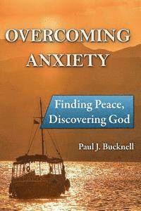 bokomslag Overcoming Anxiety: Finding Peace, Discovering God