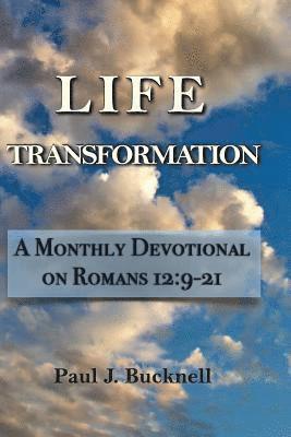 Paul J. Bucknell - Life Transformation: A Monthly Devotional on Romans 12:9-21, Häftad