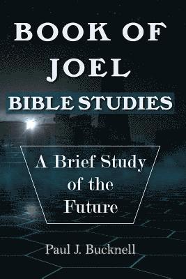 Book of Joel-Bible Studies: A Brief Study of the Future 1
