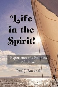 bokomslag Life in the Spirit!: Experiencing the Fullness of Christ