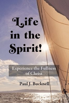 Life in the Spirit!: Experiencing the Fullness of Christ 1