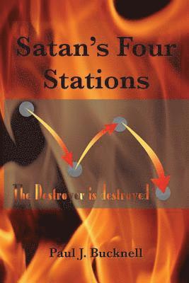 Paul J. Bucknell - Satan's Four Stations: The Destroyer Is Destroyed, Häftad