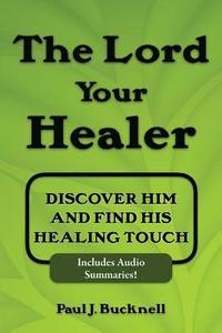 bokomslag The Lord Your Healer: Discover Him and Find His Healing Touch