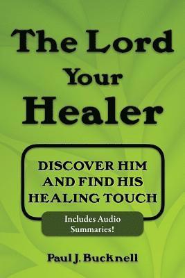 The Lord Your Healer: Discover Him and Find His Healing Touch 1