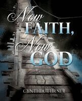 Cynthia Turner - Now Faith, Now God, Häftad