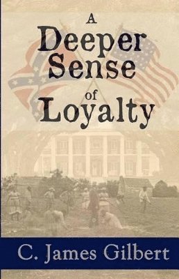 C James Gilbert, C. James Gilbert - Deeper Sense of Loyalty, Häftad