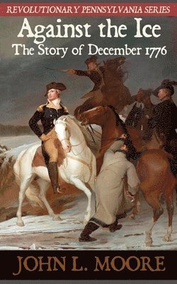 bokomslag Against the Ice: The story of December 1776
