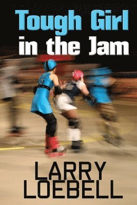 Larry Loebell - Tough Girl in the Jam, Häftad