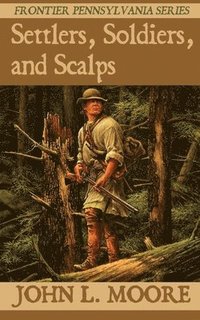 bokomslag Settlers, Soldiers, and Scalps