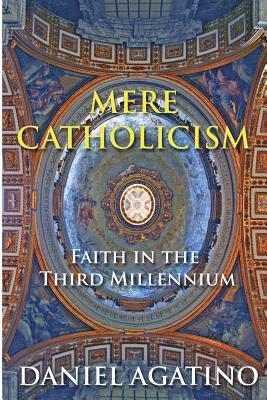 Daniel Agatino - Mere Catholicism, Häftad