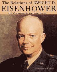 bokomslag The Relations of Dwight D Eisenhower: His Pennsylvania German Roots