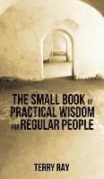bokomslag Small Book of Practical Wisdom for Regular People