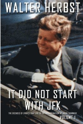 bokomslag It Did Not Start With JFK Volume 1