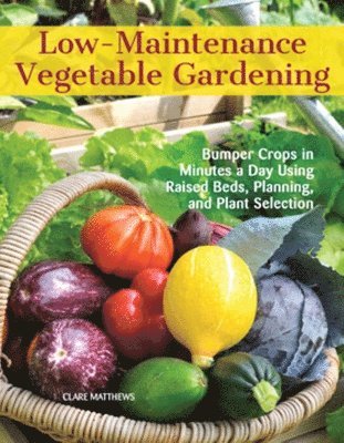 Clare Matthews - Low-Maintenance Vegetable Gardening, Häftad