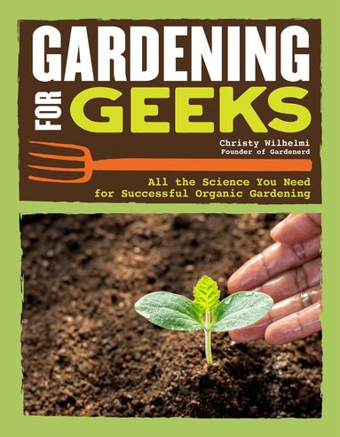 Christy Wilhelmi - Gardening for Geeks, Häftad